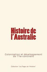 bokomslag Histoire de l'Australie: Colonisation et développement de l'île-continent