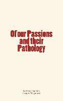 bokomslag Of our Passions and their Pathology