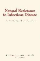 George M. Sternberg, Simon Flexner - Natural Resistance to Infectious Disease: A History of Medicine, Häftad