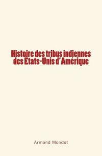 bokomslag Histoire des tribus indiennes des Etats-Unis d'Amérique