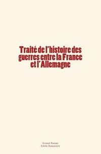 bokomslag Traité de l'histoire des guerres entre la France et l'Allemagne