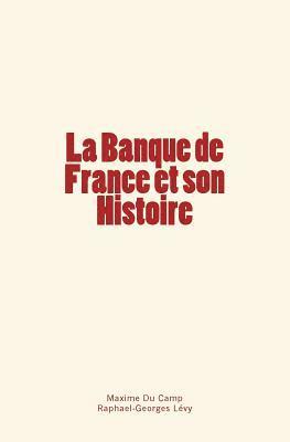 Raphael-Georges Levy, Maxime Du Camp - La Banque de France et son Histoire, Häftad