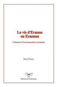 bokomslag La vie d'Erasme ou Erasmus: L'histoire d'un humaniste européen