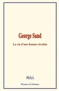 bokomslag George Sand: La vie d'une femme révoltée