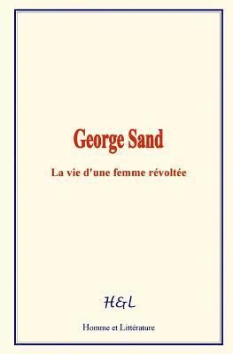 bokomslag George Sand: La vie d'une femme révoltée