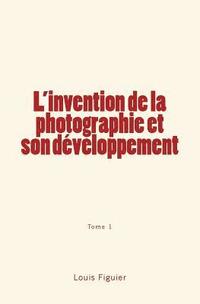 bokomslag L'invention de la photographie et son développement