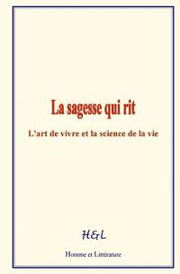 bokomslag La sagesse qui rit: L'art de vivre et la science de la vie