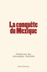 bokomslag La conquête du Mexique: Histoire du nouveau monde
