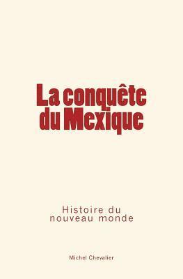 La conquête du Mexique: Histoire du nouveau monde 1