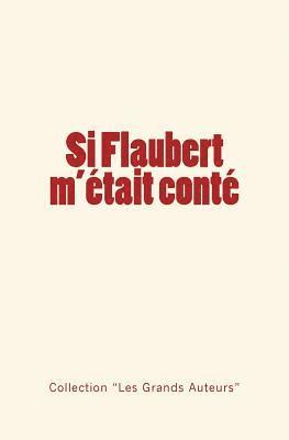 Si Flaubert m'était conté 1