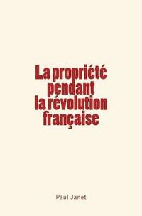 bokomslag La Propriété pendant la révolution française