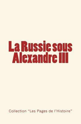 bokomslag La Russie sous Alexandre III: Du Tsarévitch au Tsar - Histoire d'un empire.