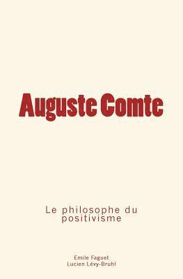 Lucien Levy-Bruhl, Emile Faguet - Auguste Comte: le philosophe du positivisme, Häftad