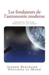 bokomslag Les fondateurs de l'astronomie moderne: Copernic, Galilée, Newton, et les autres