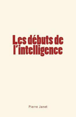 Pierre Janet - Les débuts de l'intelligence, Häftad