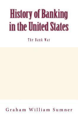History of Banking in the United States: The Bank War: Vol.2