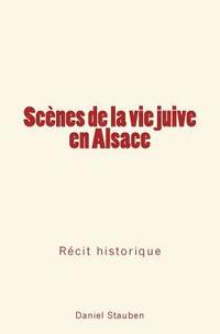 bokomslag Scènes de la Vie Juive En Alsace: Récit Historique
