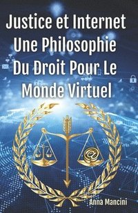 bokomslag Justice Et Internet, Une Philosophie Du Droit Pour Le Monde Virtuel