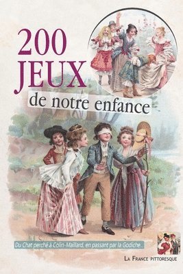 bokomslag 200 jeux de notre enfance en plein air et à la maison: Distractions d'action et divertissements paisibles. Illustré de 150 gravures