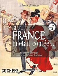 bokomslag Si la France m'était contée... Voyage encyclopédique au coeur de la France d'autrefois. Volume 1: Histoire, traditions, fêtes, légendes, coutumes, inv