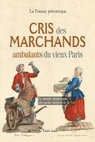 bokomslag Cris des marchands ambulants du vieux Paris: Le monde pittoresque des petits métiers de la rue