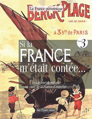 bokomslag Si la France m'était contée... Voyage encyclopédique au coeur de la France d'autrefois. Volume 3: Histoire, traditions, fêtes, légendes, coutumes, inv