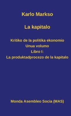 bokomslag La kapitalo. Kritiko de la politika ekonomio. Unua volumo