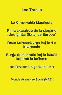 bokomslag La Cimervalda Manifesto; Pri la aktualeco de la slogano 'Unui&#285;intaj &#348;tatoj de E&#365;ropo'; Rozo Luksemburgo kaj la 4-a Internacio; Bur&#285;a demokratio kaj la batalo kontra&#365; la