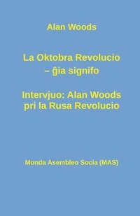 bokomslag La Oktobra Revolucio -- &#285;ia signifo; Intervjuo