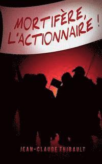 Mortifère, l'actionnaire !