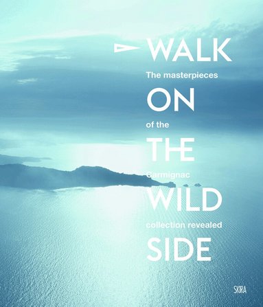 Fabrice Bousteau, Édouard Carmignac, Charles Carmignac, David Cronenberg, Luc Ferry, Alejandro Jodorowsky, Catherine Millet, Camille Morineau, Barbara Soyer - Walk on the Wild Side, Inbunden