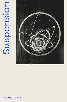 bokomslag Suspension: A History of Abstract Hanging Sculpture 1918-2018