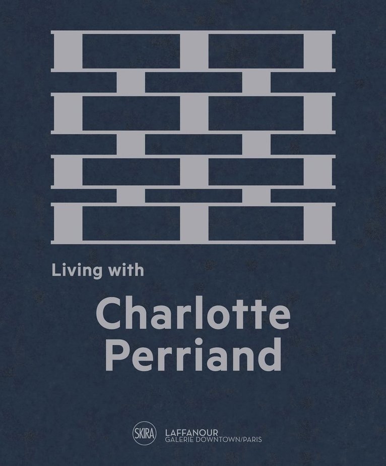 François Laffanour, Francois Laffanour, François Laffanour - Living with Charlotte Perriand, Inbunden