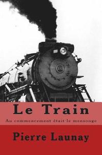 bokomslag Le Train: Au commencement etait le mensonge