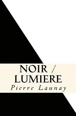 Noir / Lumiere: Quatre comedies de Pierre Launay 1