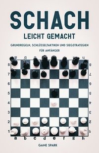 bokomslag Schach leicht gemacht: Grundregeln, Schlüsseltaktiken und Siegstrategien für Anfänger