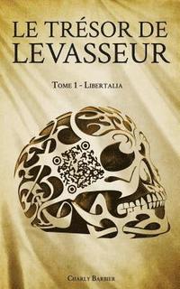 bokomslag Le Tresor de Levasseur: Tome 1 - Libertalia