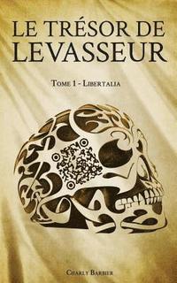 bokomslag Le Tresor de Levasseur: Tome 1 - Libertalia
