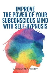 bokomslag Improve the Power of your Subconscious Mind with Self-Hypnosis