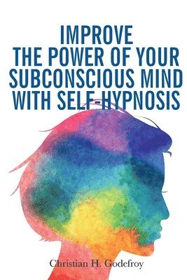 Improve the Power of your Subconscious Mind with Self-Hypnosis 1