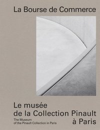 bokomslag La Bourse de Commerce: The Museum of the Pinault Collection in Paris