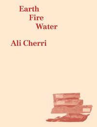 bokomslag Ali Cherri: Earth, Fire, Water