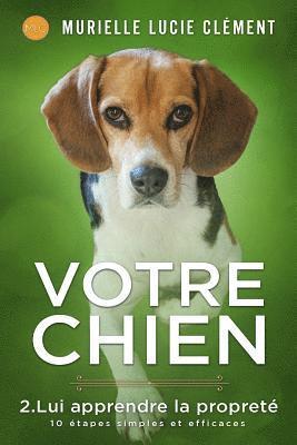 Votre chien 2. Lui apprendre la propreté: 10 étapes simples et efficaces 1