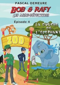 bokomslag Bob et Rafy - Les mini-détectives Épisode 4: La douche de l'éléphant