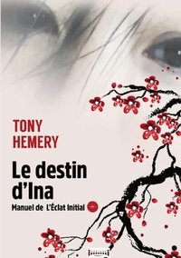 bokomslag Le destin d'Ina: Manuel de l'éclat initial