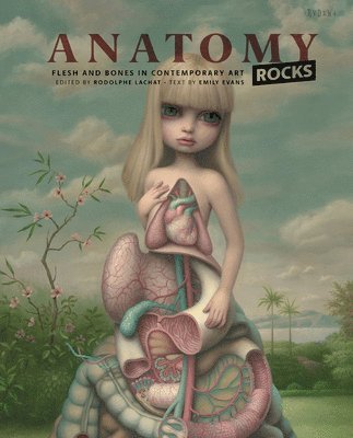Anatomy Rocks: Flesh and Bones in Contemporary Art, Inbunden