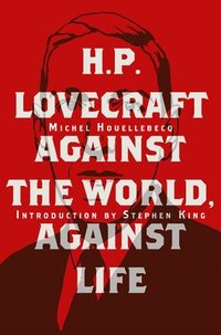 bokomslag H. P. Lovecraft: Against the World, Against Life