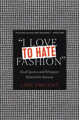 bokomslag I Love to Hate Fashion: Real Quotes and Whispers Behind the Runway