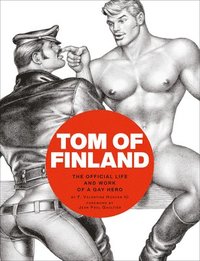 bokomslag Tom of Finland: The Official Life and Work of a Gay Hero