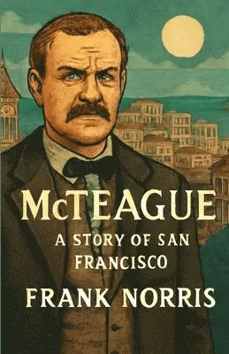 Frank Norris - Mcteague A Story Of San Francisco(Illustrated), Häftad. Tillgänglighet: Lägg i varukorg